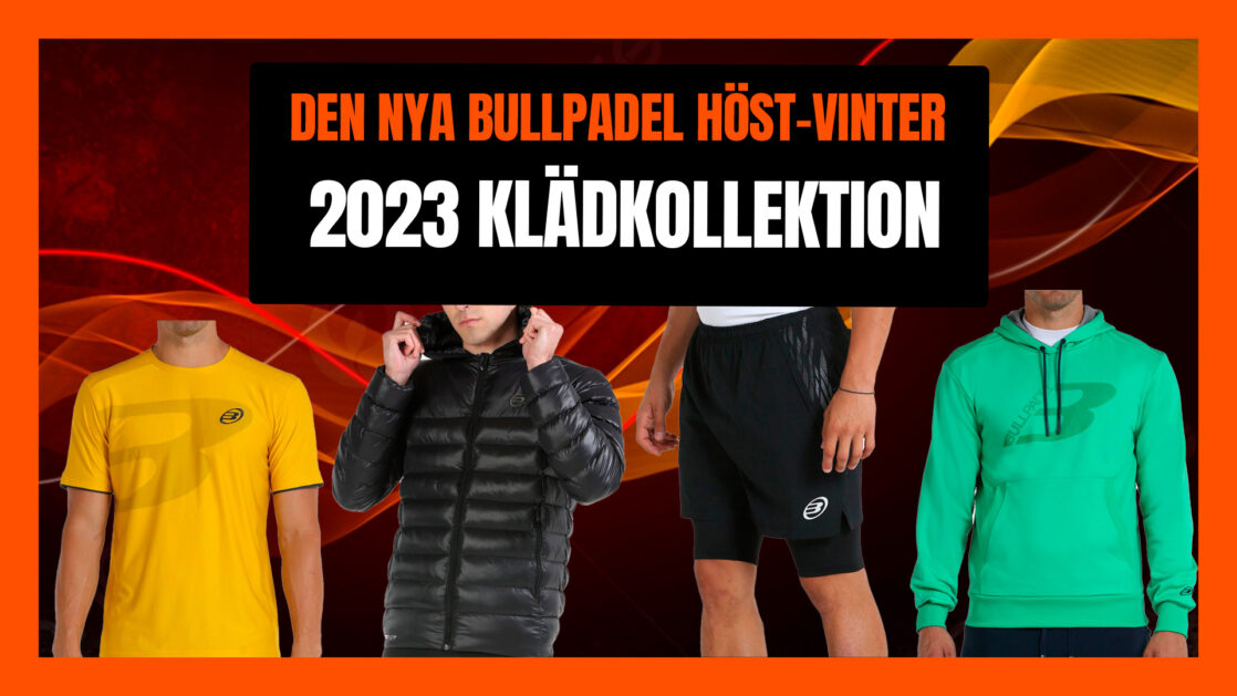 Den nya Bullpadel höst-vinter 2023