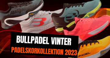 Ny Bullpadel padelskorkollektion för vintern 2023