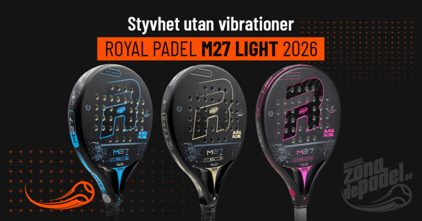 Royal Padel M27 Light LTD 2026: en komplett guide till ett lätt, bekvämt och mycket tekniskt padelracket.
